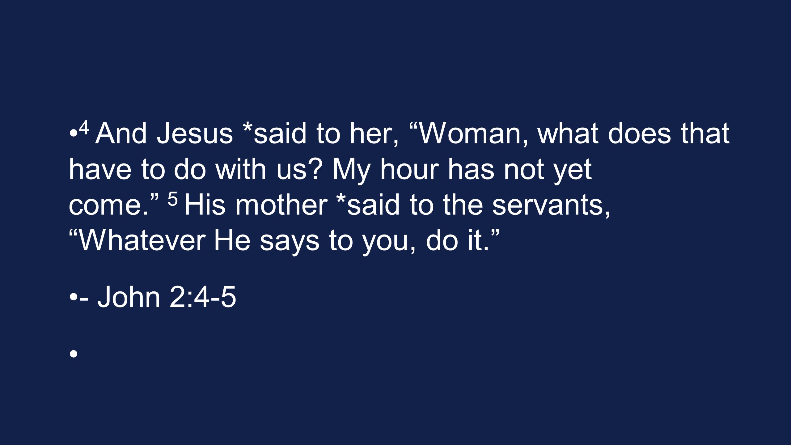 4 And Jesus *said to her, Woman, what does that have to do with us.