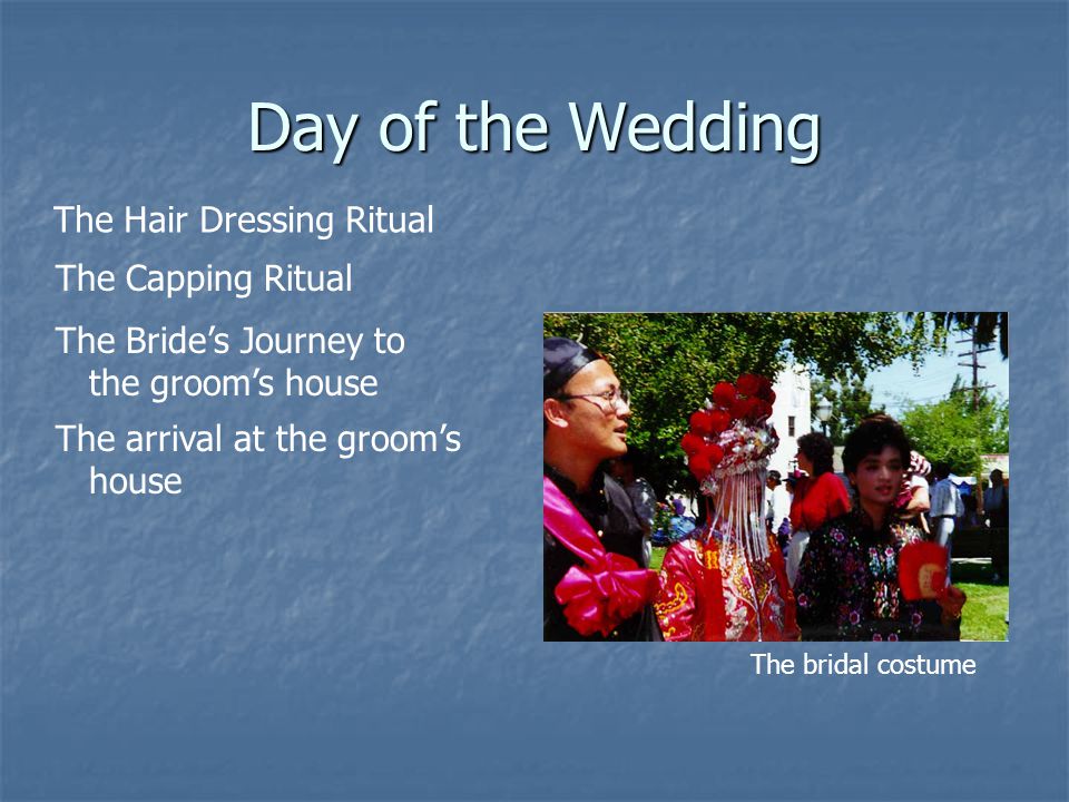 Day of the Wedding The Hair Dressing Ritual The bridal costume The Capping Ritual The Brides Journey to the grooms house The arrival at the grooms house