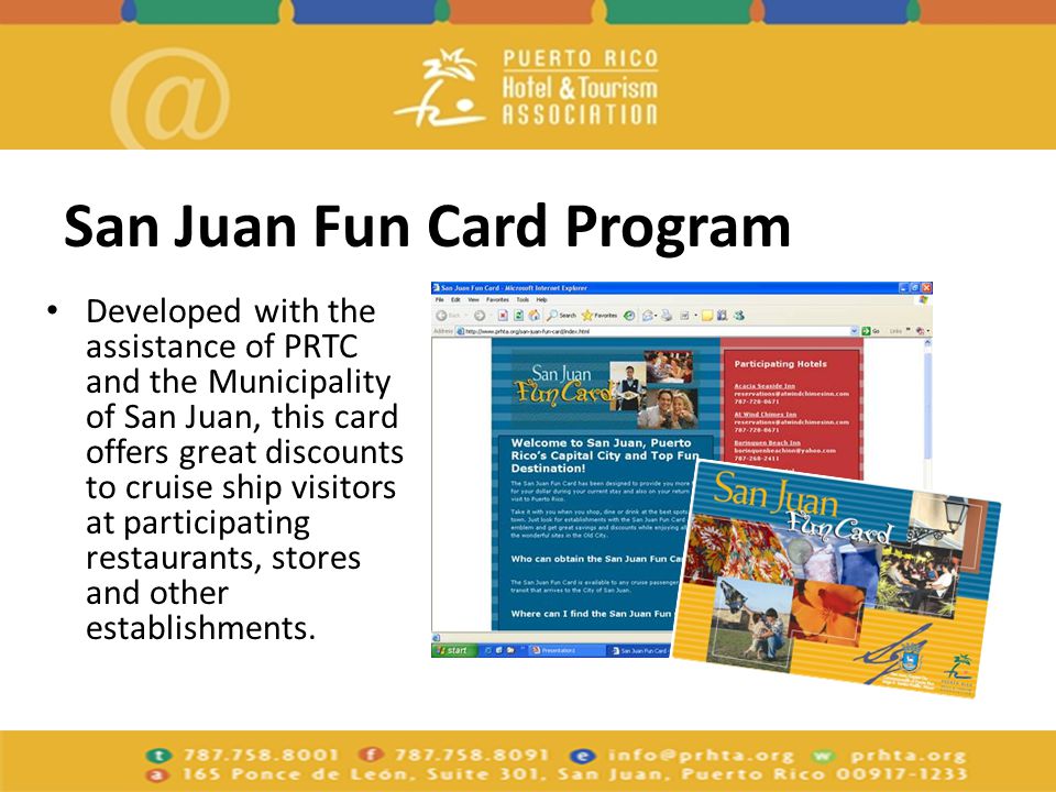 San Juan Fun Card Program Developed with the assistance of PRTC and the Municipality of San Juan, this card offers great discounts to cruise ship visitors at participating restaurants, stores and other establishments.