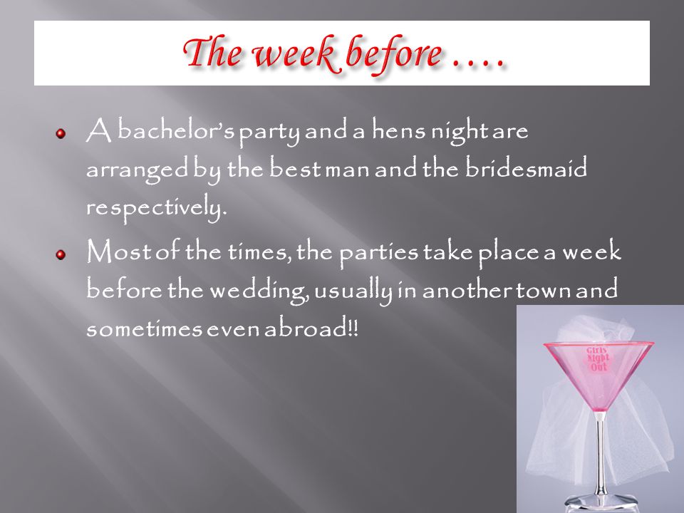 A bachelors party and a hens night are arranged by the best man and the bridesmaid respectively.