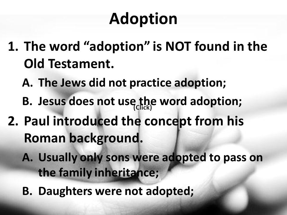 Adoption 1.The word adoption is NOT found in the Old Testament.