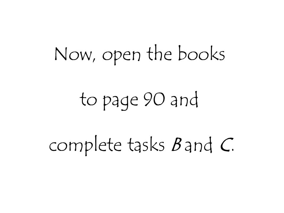 Now, open the books to page 90 and complete tasks B and C.
