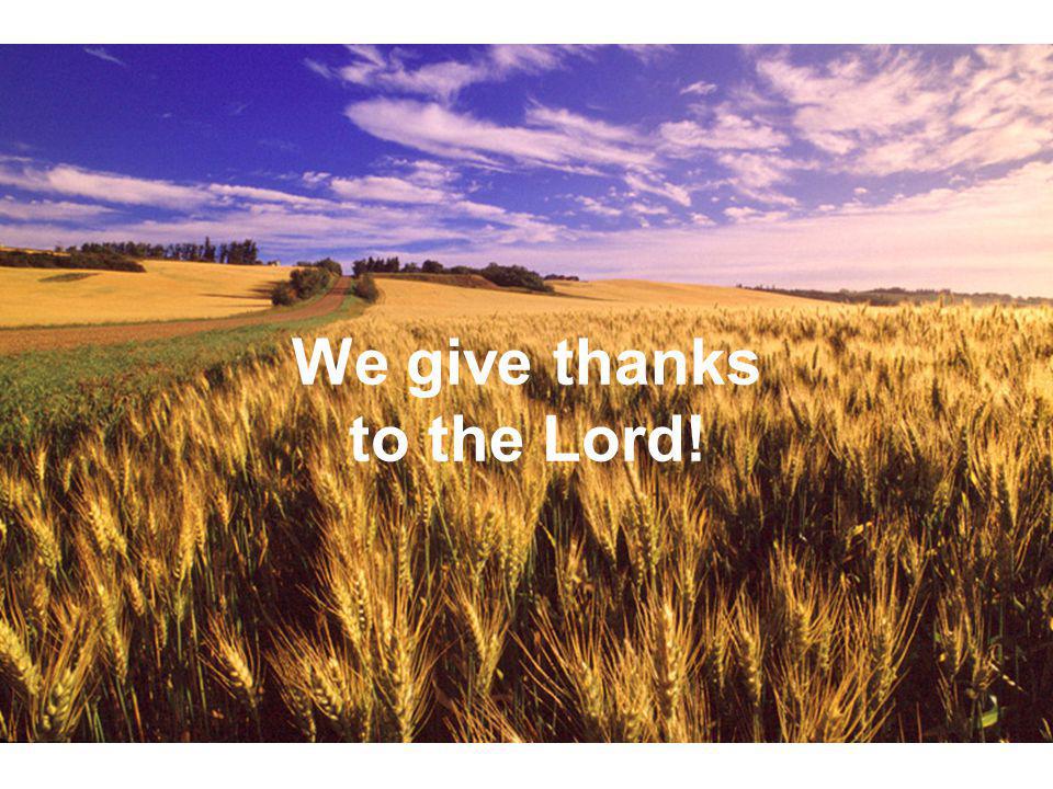 We give thanks to the Lord!