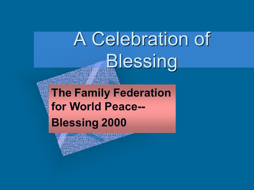 A Celebration of Blessing The Family Federation for World Peace-- Blessing 2000