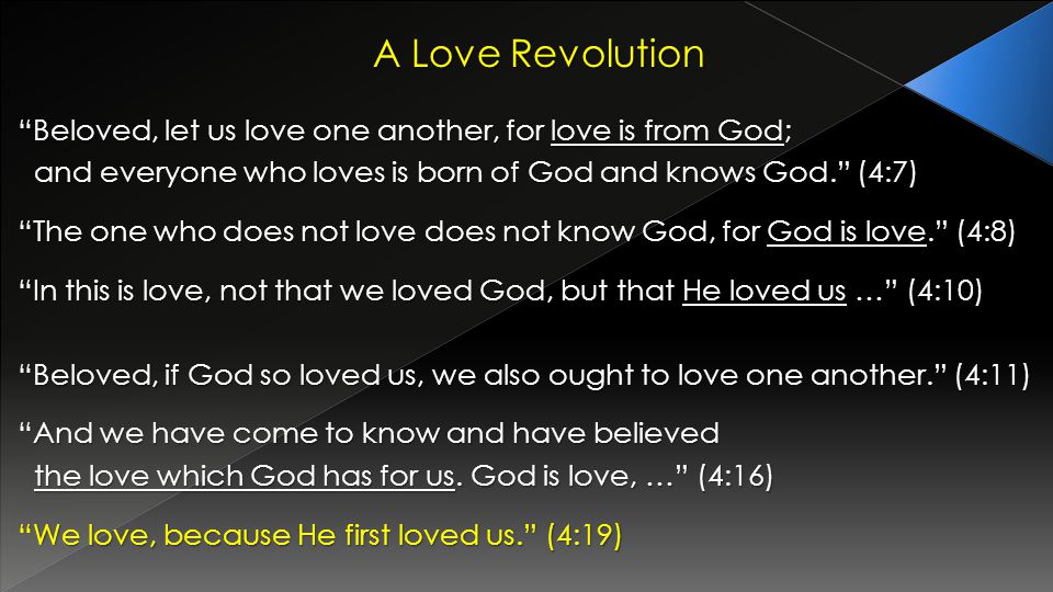 A Love Revolution Beloved, let us love one another, for love is from God; and everyone who loves is born of God and knows God.