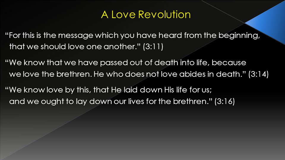 A Love Revolution For this is the message which you have heard from the beginning, that we should love one another.