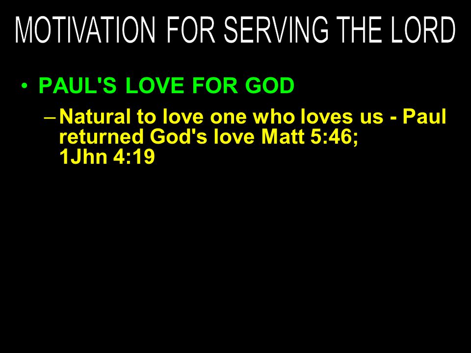 –Natural to love one who loves us - Paul returned God s love Matt 5:46; 1Jhn 4:19