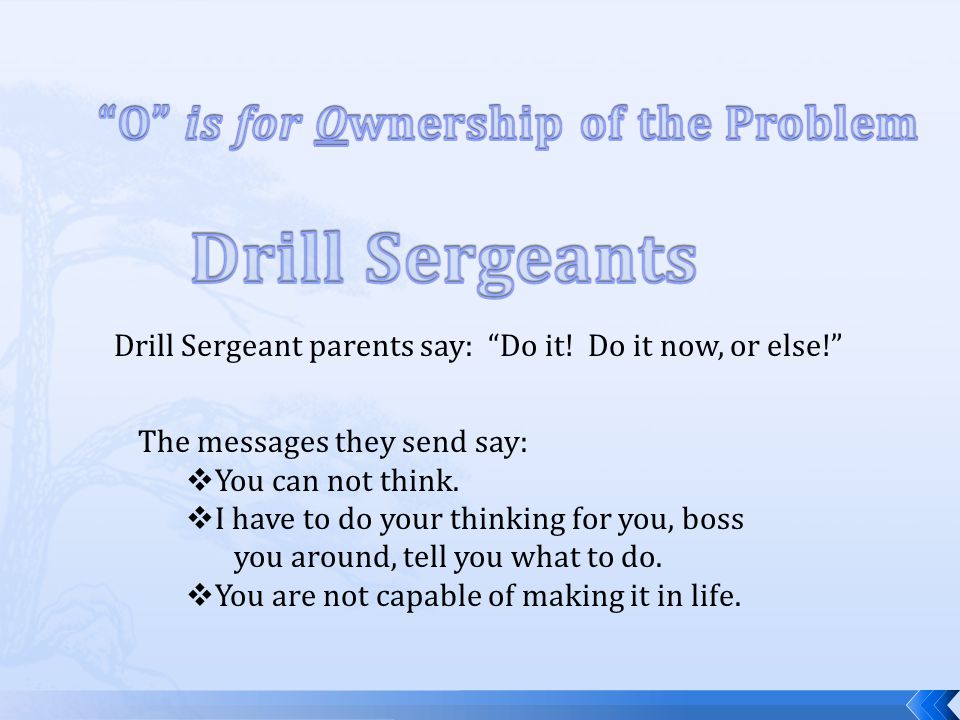 Drill Sergeant parents say: Do it. Do it now, or else.