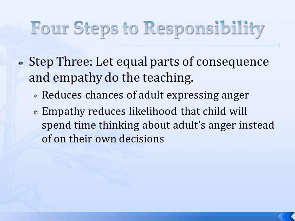 Step Three: Let equal parts of consequence and empathy do the teaching.