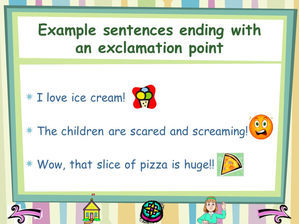 Example sentences ending with an exclamation point I love ice cream.