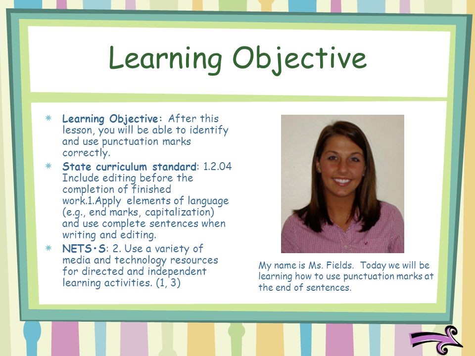 Learning Objective Learning Objective: After this lesson, you will be able to identify and use punctuation marks correctly.