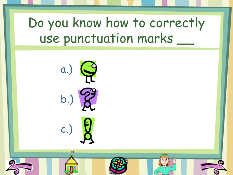 Do you know how to correctly use punctuation marks __ a.) b.) c.)