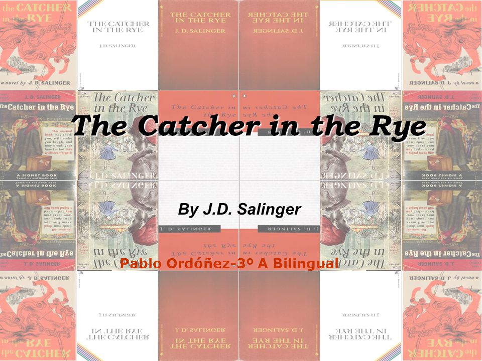 The Catcher in the Rye The Catcher in the Rye By J.D. Salinger Pablo Ordóñez-3º A Bilingual