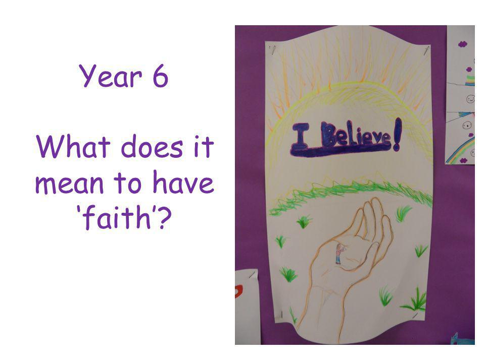 Year 6 What does it mean to have faith