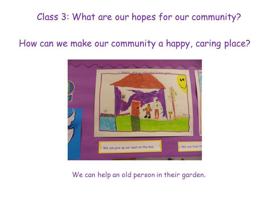 Class 3: What are our hopes for our community. How can we make our community a happy, caring place.