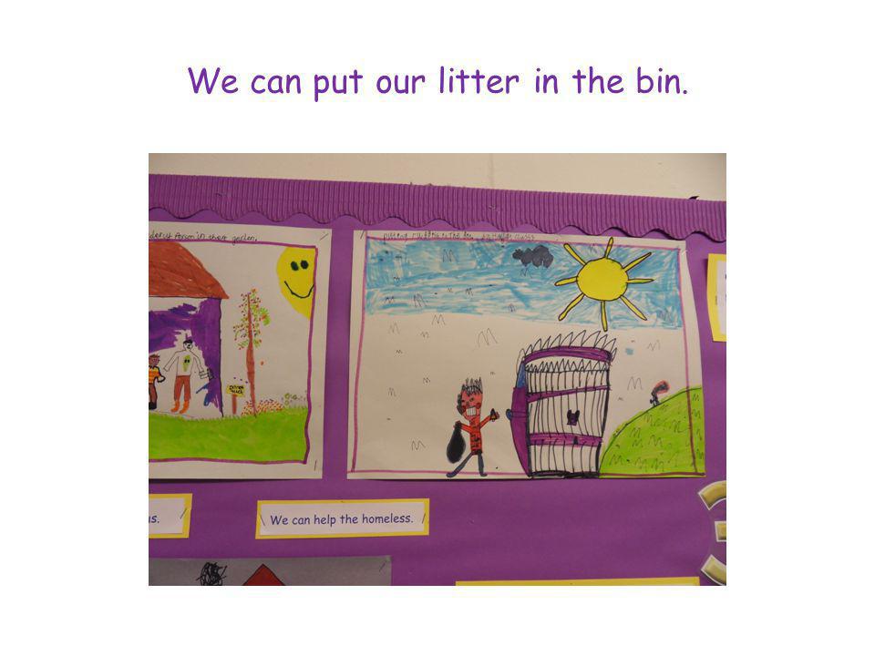 We can put our litter in the bin.