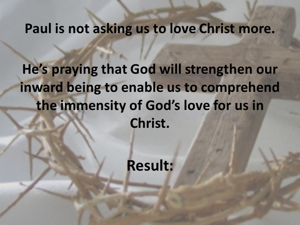 Paul is not asking us to love Christ more.