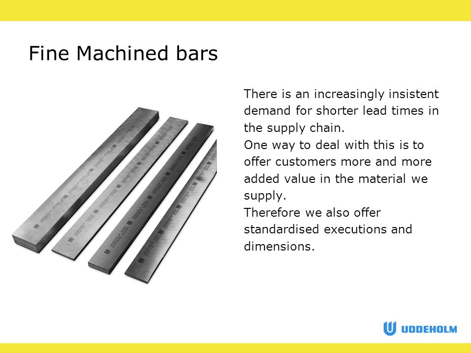 Fine Machined bars There is an increasingly insistent demand for shorter lead times in the supply chain.