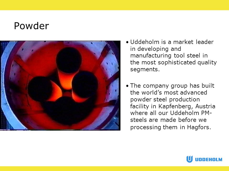 Powder Uddeholm is a market leader in developing and manufacturing tool steel in the most sophisticated quality segments.