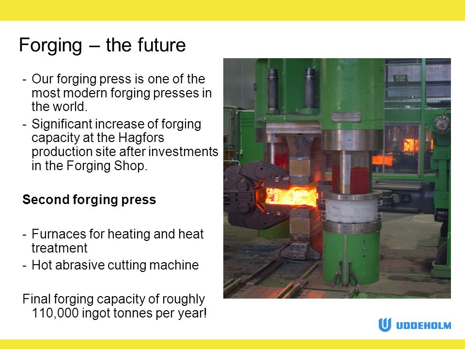 Forging – the future -Our forging press is one of the most modern forging presses in the world.