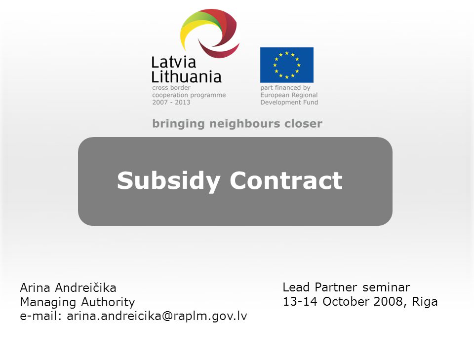 Subsidy Contract Lead Partner seminar October 2008, Riga Arina Andreičika Managing Authority