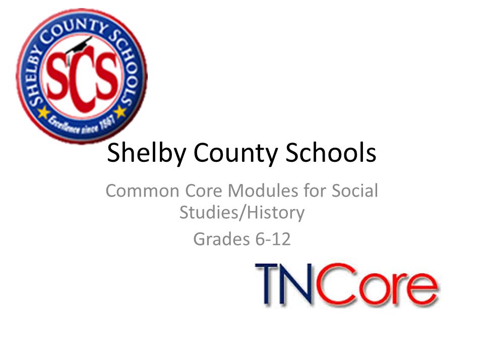 Shelby County Schools Common Core Modules for Social Studies/History Grades 6-12