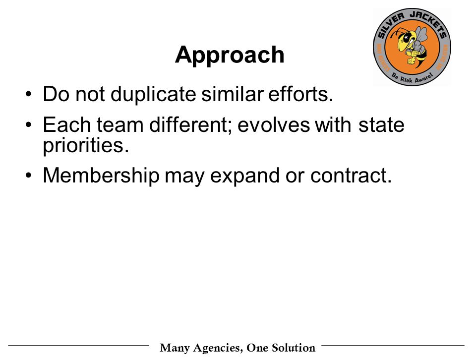 Many Agencies, One Solution Approach Do not duplicate similar efforts.