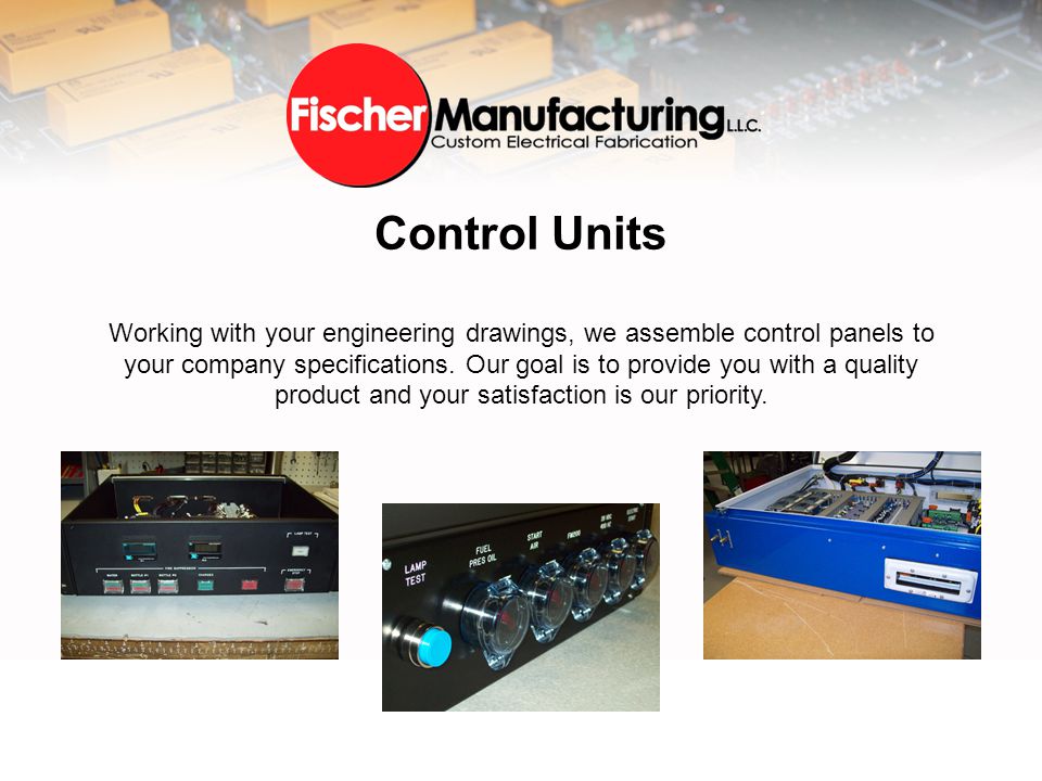 Control Units Working with your engineering drawings, we assemble control panels to your company specifications.