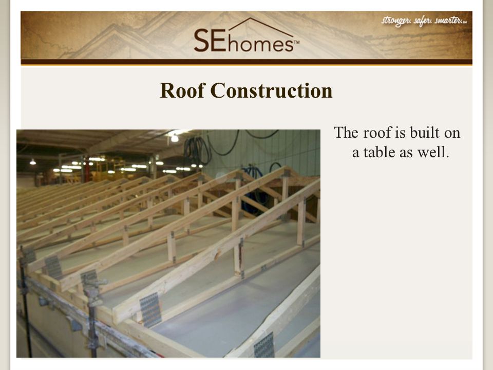 The roof is built on a table as well. Roof Construction