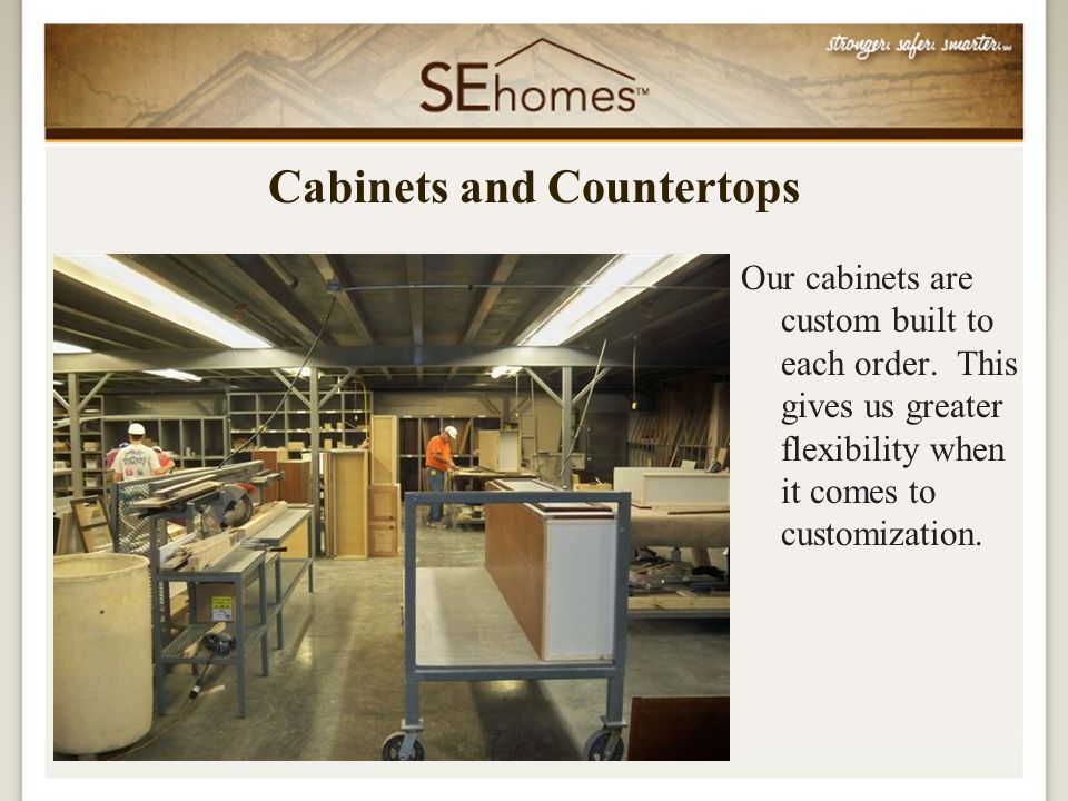 Our cabinets are custom built to each order.