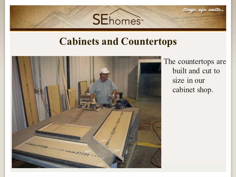 The countertops are built and cut to size in our cabinet shop. Cabinets and Countertops