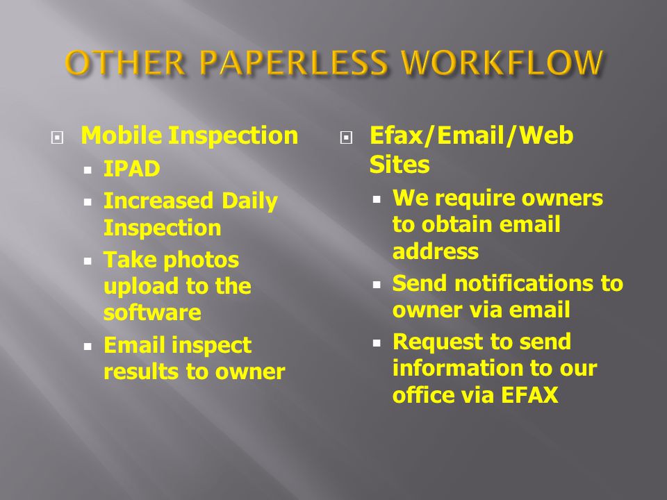 Mobile Inspection IPAD Increased Daily Inspection Take photos upload to the software  inspect results to owner Efax/ /Web Sites We require owners to obtain  address Send notifications to owner via  Request to send information to our office via EFAX