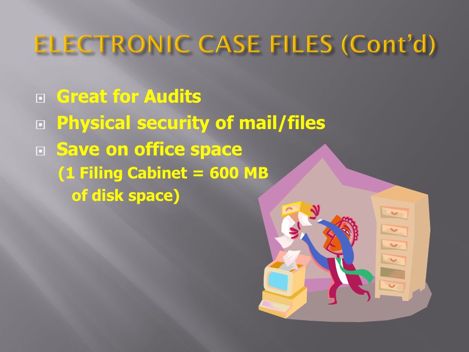 Great for Audits Physical security of mail/files Save on office space (1 Filing Cabinet = 600 MB of disk space)