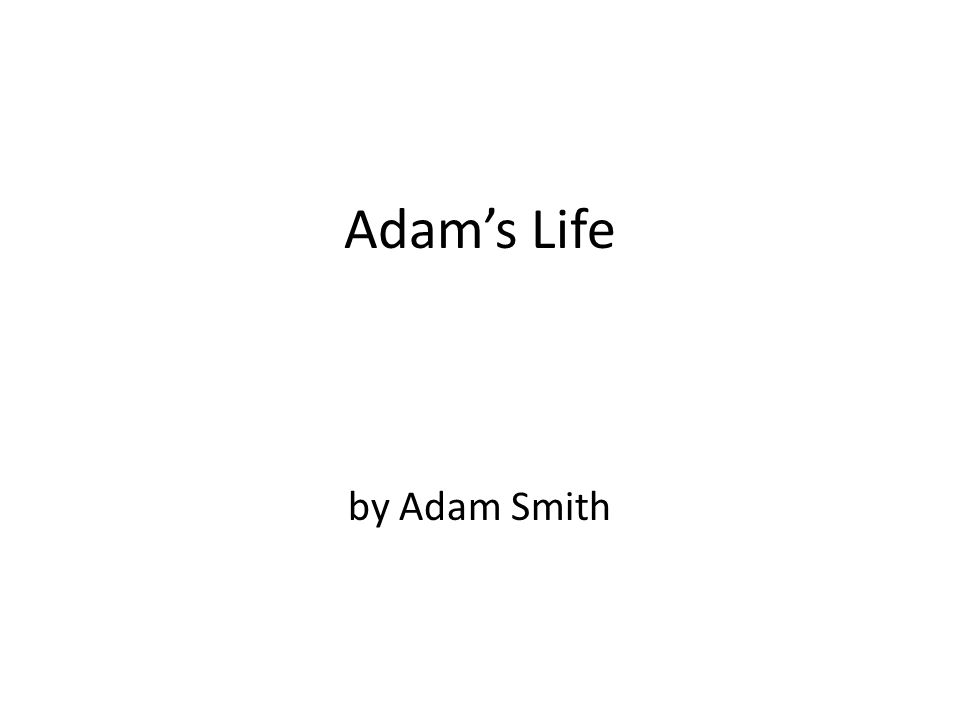 Adams Life by Adam Smith