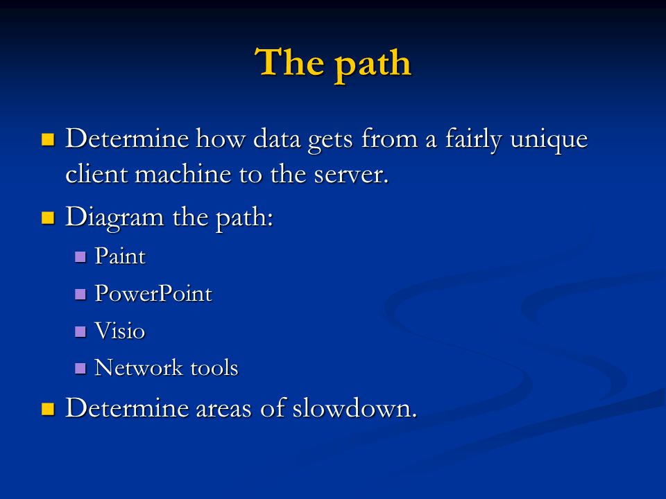 The path Determine how data gets from a fairly unique client machine to the server.