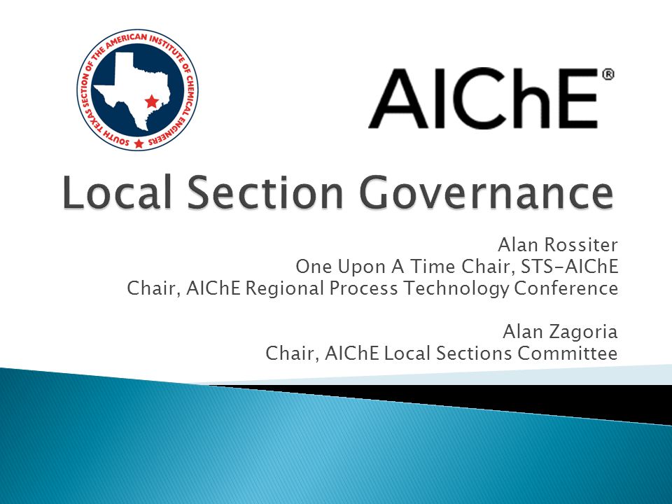 Alan Rossiter One Upon A Time Chair, STS-AIChE Chair, AIChE Regional Process Technology Conference Alan Zagoria Chair, AIChE Local Sections Committee