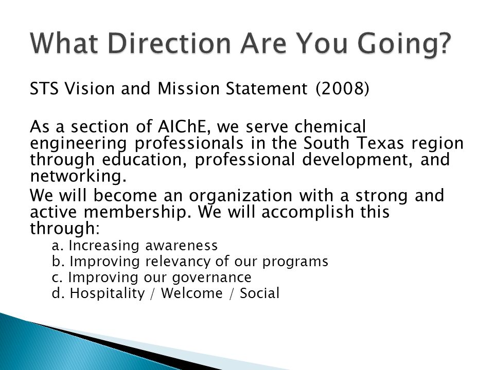 STS Vision and Mission Statement (2008) As a section of AIChE, we serve chemical engineering professionals in the South Texas region through education, professional development, and networking.