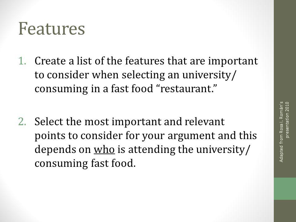 Features 1.Create a list of the features that are important to consider when selecting an university/ consuming in a fast food restaurant.