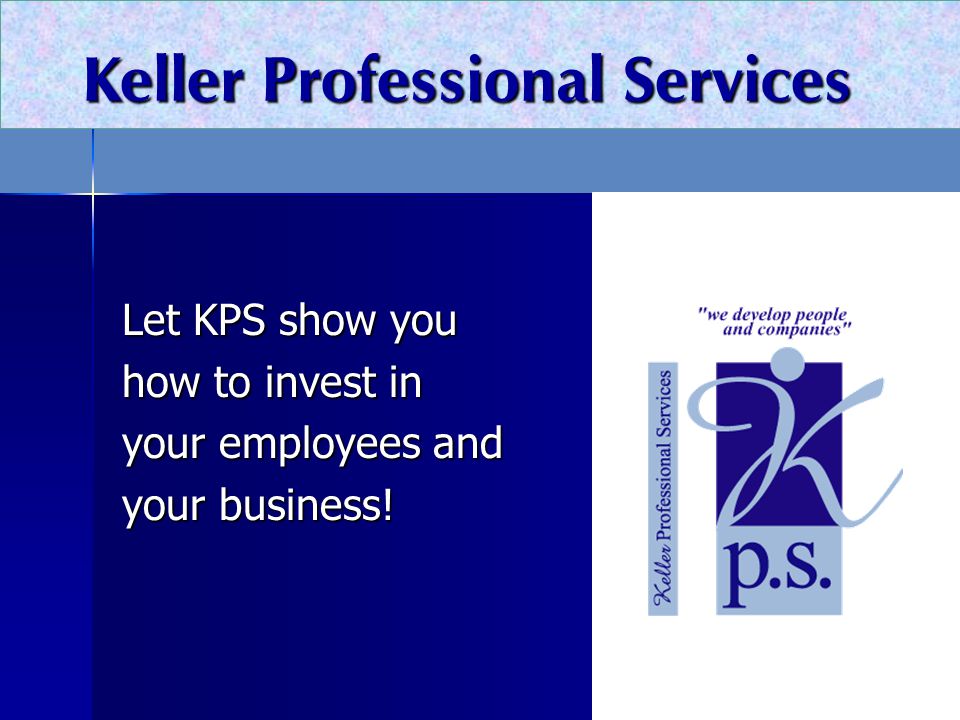 Let KPS show you how to invest in your employees and your business! Keller Professional Services