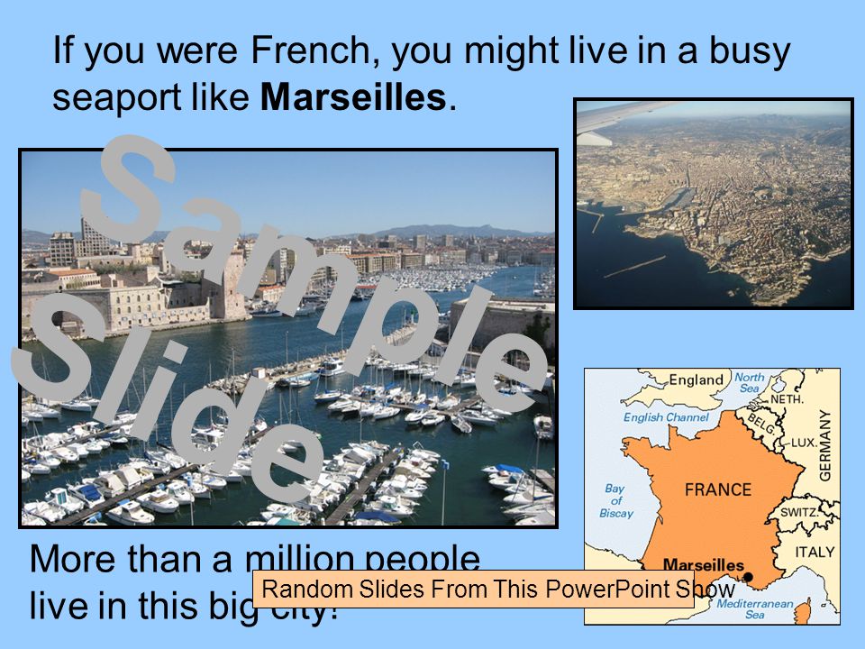 If you were French, you might live in a busy seaport like Marseilles.