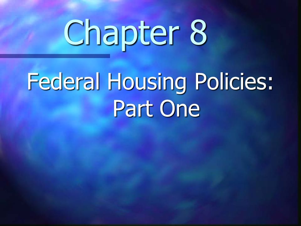 Chapter 8 Federal Housing Policies: Part One