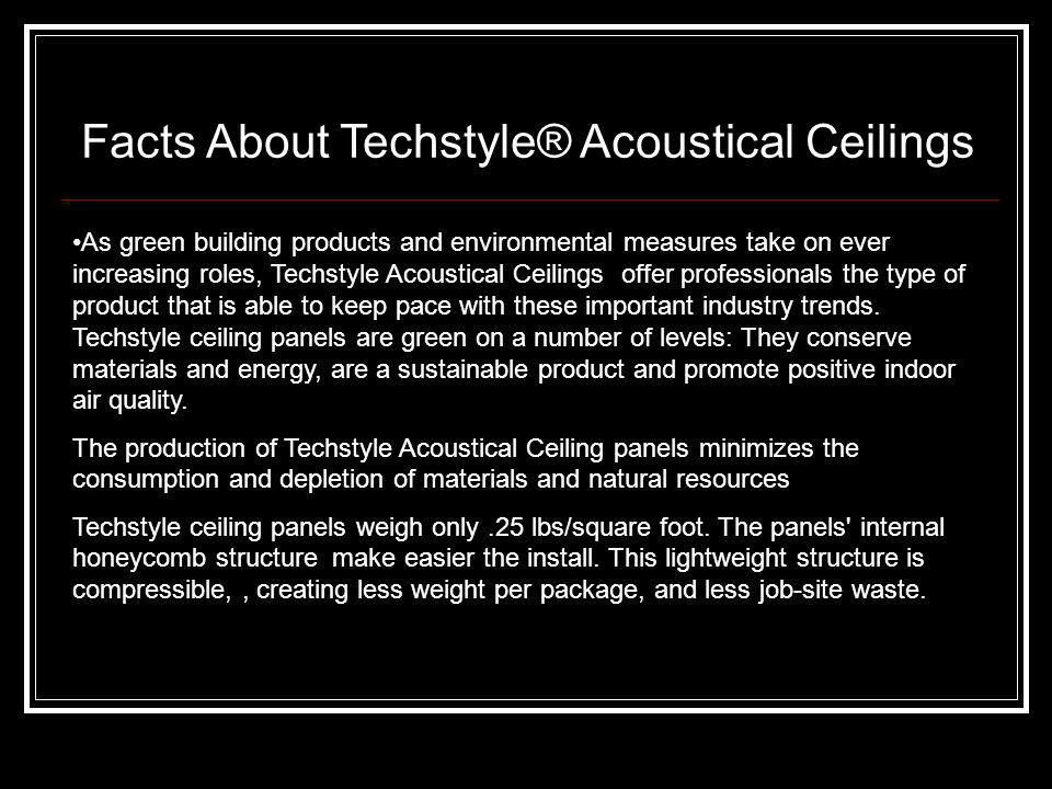 As green building products and environmental measures take on ever increasing roles, Techstyle Acoustical Ceilings offer professionals the type of product that is able to keep pace with these important industry trends.