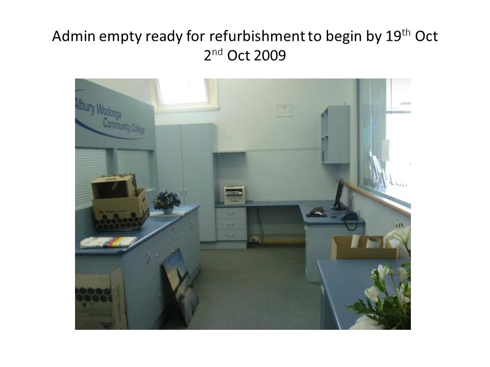 Admin empty ready for refurbishment to begin by 19 th Oct 2 nd Oct 2009