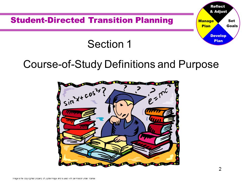 Student-Directed Transition Planning 2 Section 1 Course-of-Study Definitions and Purpose Image is the copyrighted property of JupiterImage and is used with permission under license