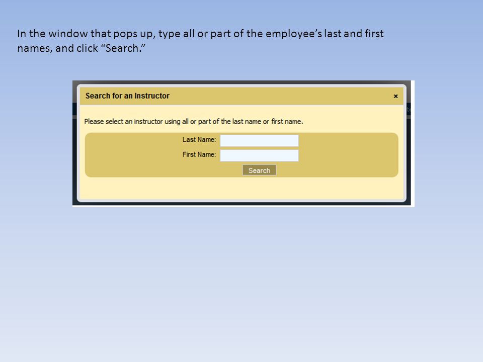 In the window that pops up, type all or part of the employees last and first names, and click Search.