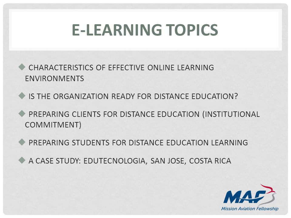 E-LEARNING TOPICS CHARACTERISTICS OF EFFECTIVE ONLINE LEARNING ENVIRONMENTS IS THE ORGANIZATION READY FOR DISTANCE EDUCATION.