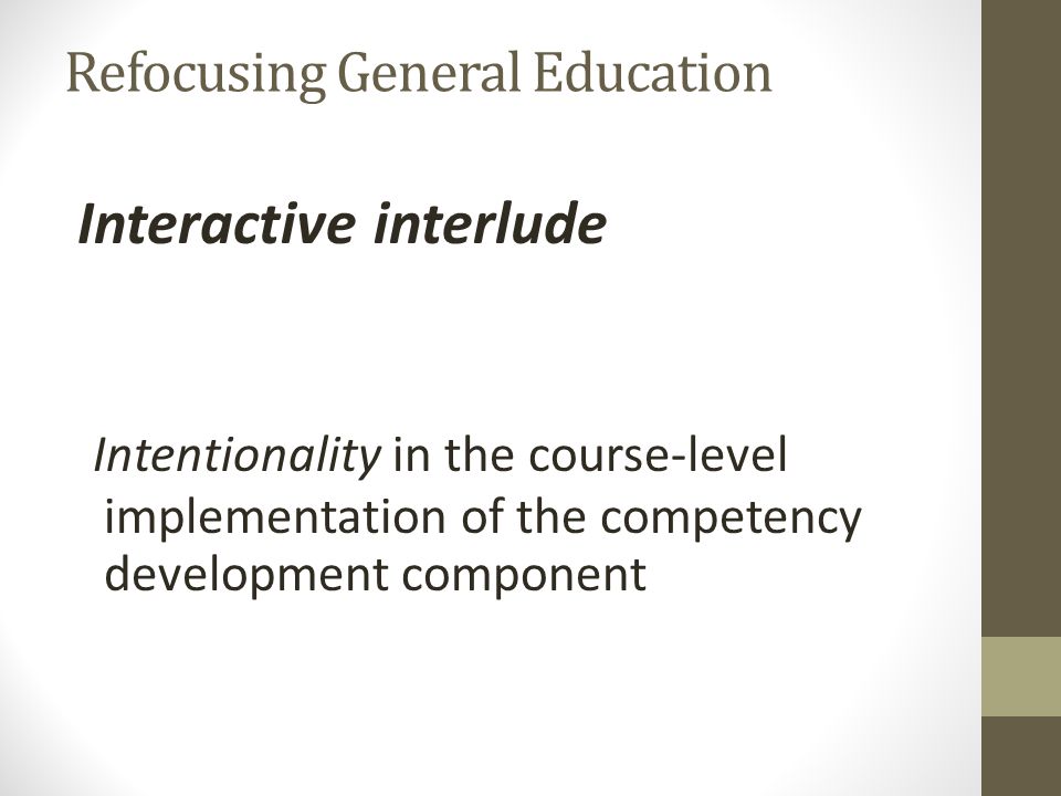 Refocusing General Education Interactive interlude Intentionality in the course-level implementation of the competency development component