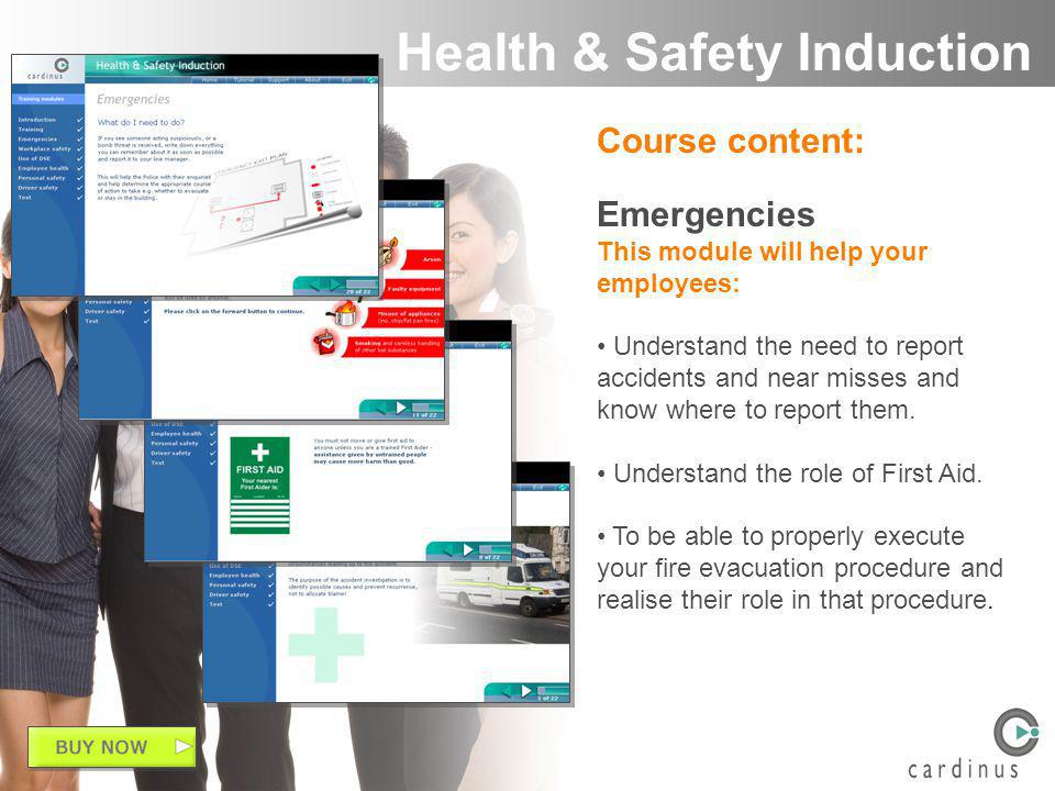 Course content: Emergencies This module will help your employees: Understand the need to report accidents and near misses and know where to report them.