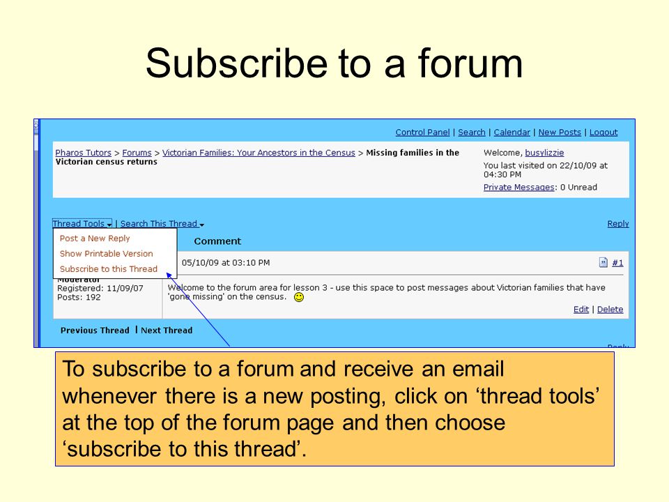 Subscribe to a forum To subscribe to a forum and receive an  whenever there is a new posting, click on thread tools at the top of the forum page and then choose subscribe to this thread.