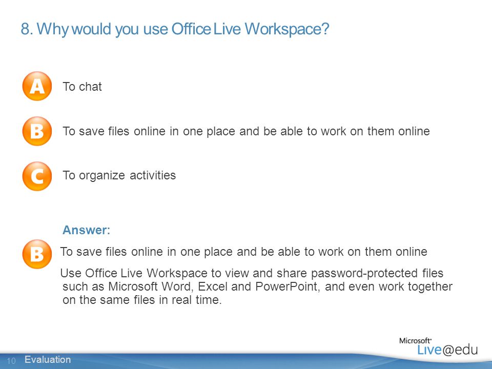 10 Evaluation 8. Why would you use Office Live Workspace.